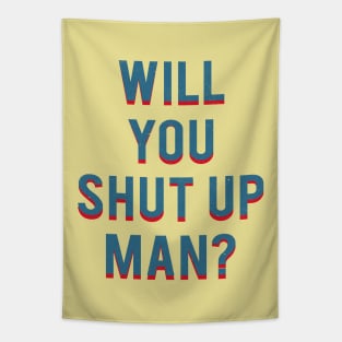 Will You Shut Up Man Tapestry