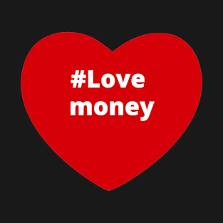 Love Money - Hashtag Heart T-Shirt