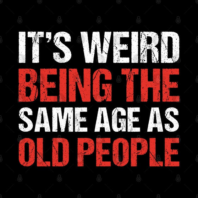 It's weird being the same age as Old People by qwertydesigns