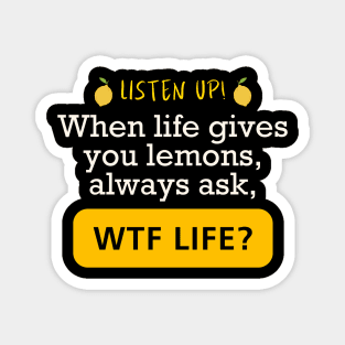 Funny When Life Gives You Lemons WTF Motivational Magnet