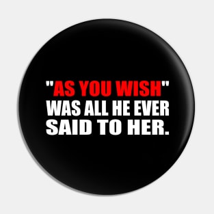 As you wish was all he ever said to her Pin