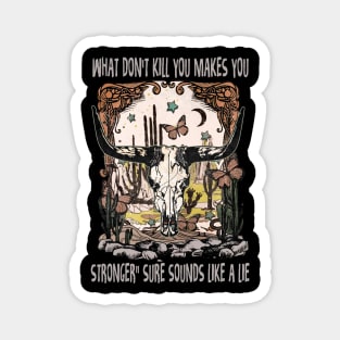 What Don't Kill You Makes You Stronger Sure Sounds Like A Lie Bull Skull Vintage Magnet