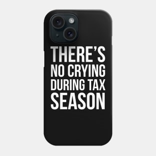 There is No Crying During Tax Season Phone Case