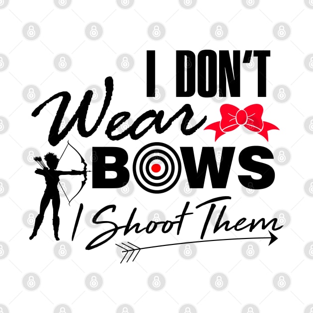 I don't wear bows I shoot them Archery T-Shirt by Melanificent1