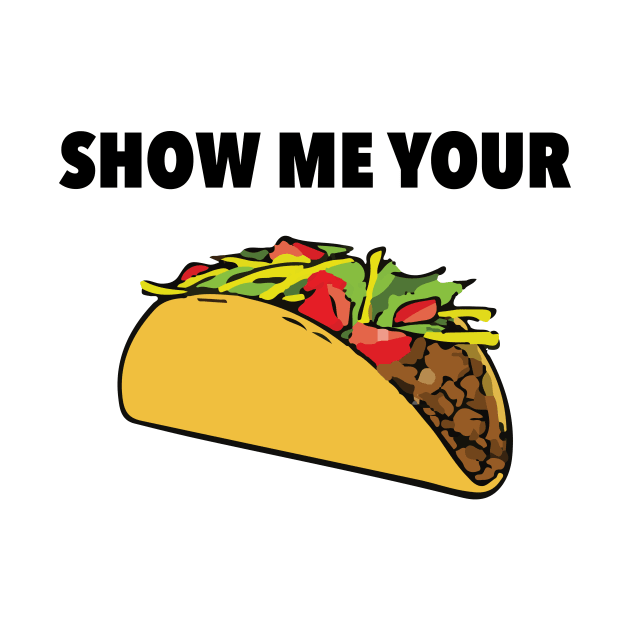 Show Me Your Taco by radthreadz