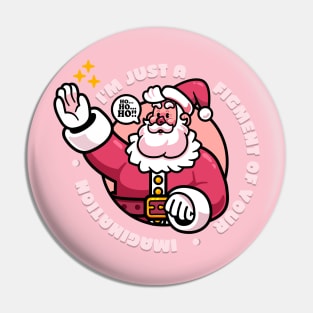 Santa - A Figment of Your Imagination Pin
