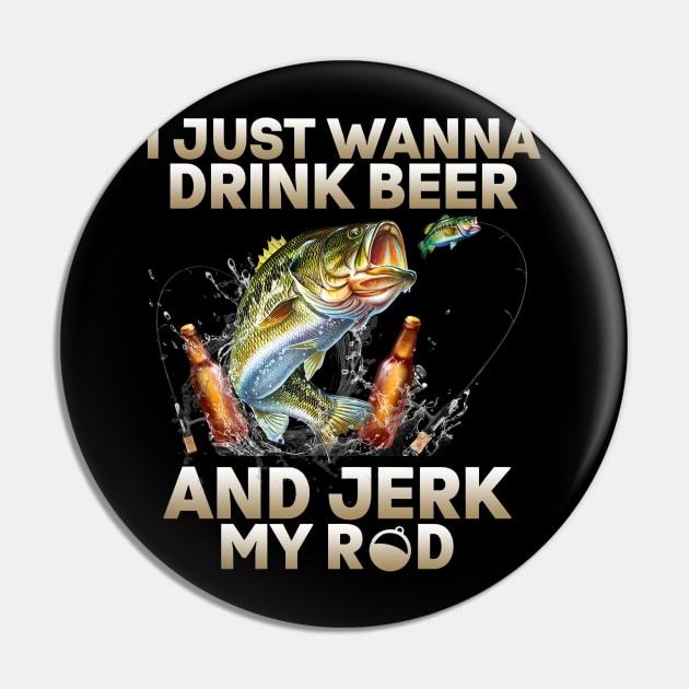 Just Wanna Drink Beer And Jerk My Rod Pin by Rumsa