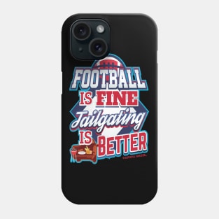 Football Is Fine Tailgating Is Better Phone Case