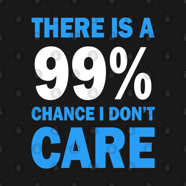 There Is A 99% Chance I Don't Care by CF.LAB.DESIGN