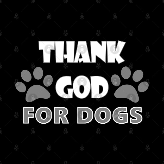 Thank God For Dogs Dog Lover Gift by DesignFunk