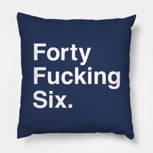 46 Biden Forty Fucking Six President Pillow