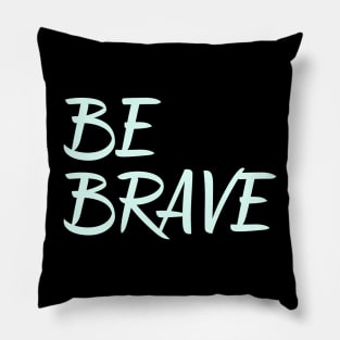 Be Brave inspirational quote encouragement quote Pillow