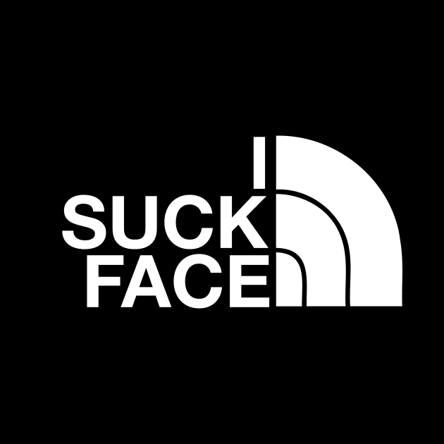 I SUCK FACE by Djourob