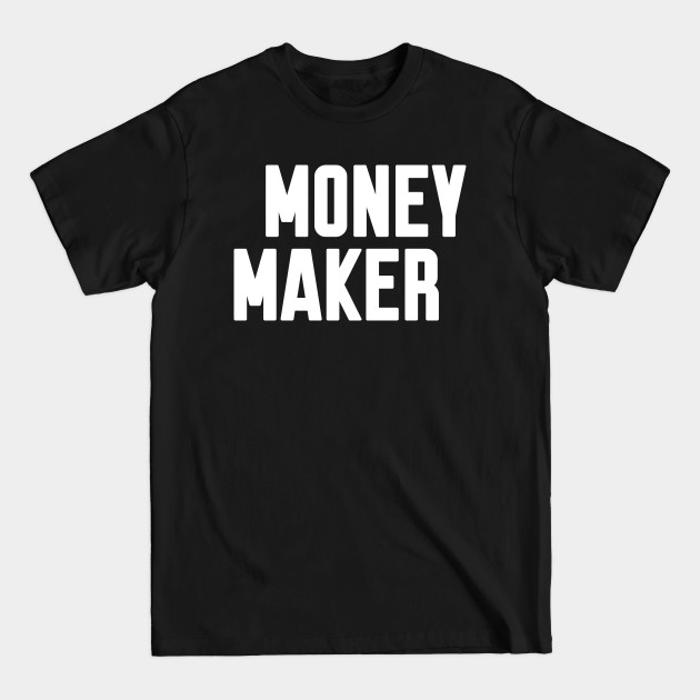 Discover Money Maker - Money Maker - T-Shirt