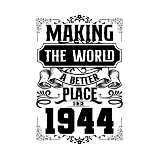 Birthday Making the world better place since 1944 T-Shirt