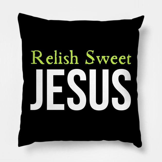 Relish Sweet Jesus Pillow by HobbyAndArt