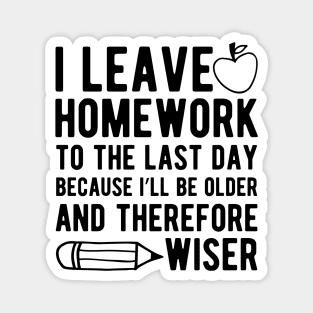 Teacher - I leave homework to the last day Magnet