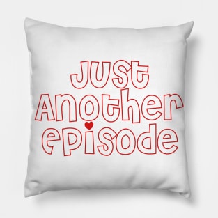 Just Another Episode Pillow