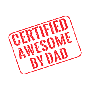 Certified awesome by dad T-Shirt