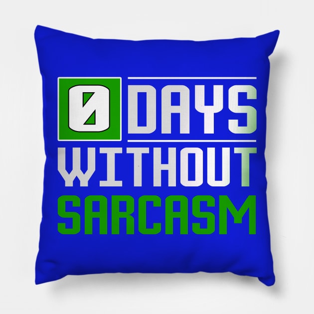 0 Days Without Sarcasm Funny T-Shirt Pillow by ckandrus