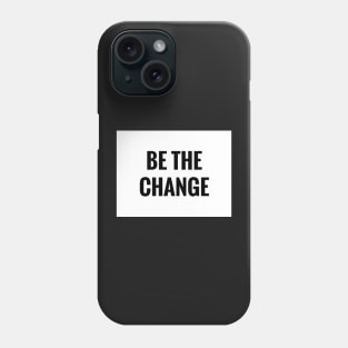 Be The Change Phone Case