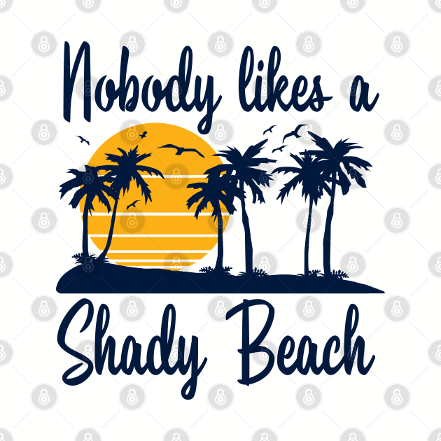 Nobody Likes a Shady Beach by DetourShirts