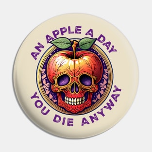 An Apple a Day, You'll Die Anyway Pin