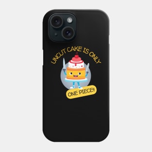 Uncut Cake Is Only One Piece Phone Case