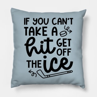 If You Can't Take A Hit Get Off The Ice Hockey Cute Funny Pillow