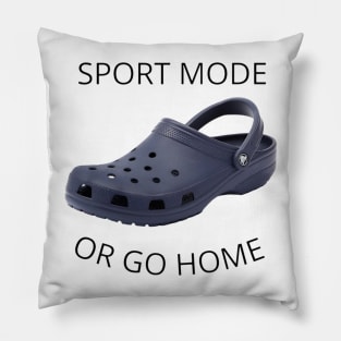 Sport Mode Or Go Home Pillow