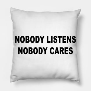 Nobody Listens Nobody Cares Pillow