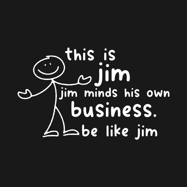 Funny This Is Jim Shirt - this is jim jim minds his own business be like jim by Y2KSZN