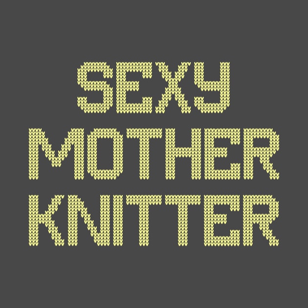 Sexy Mother Knitter by TeeLabs