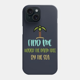 find me under the palm tree by the sea Phone Case