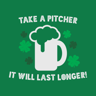 Take a Pitcher it will last longer! T-Shirt