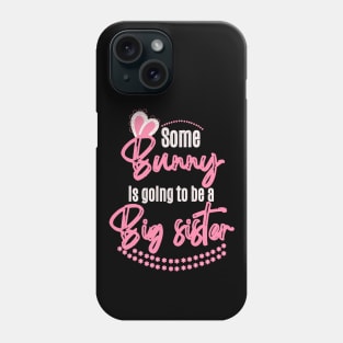 Some Bunny Is Going To Be A Big Sister Phone Case