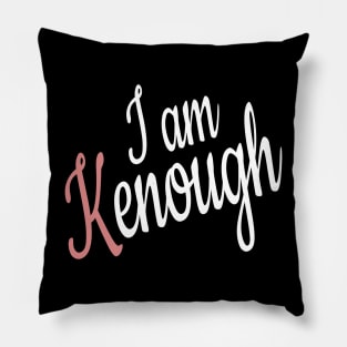 I am kenough Pillow