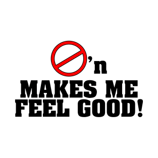 Bust'n Makes Me Feel Good T-Shirt