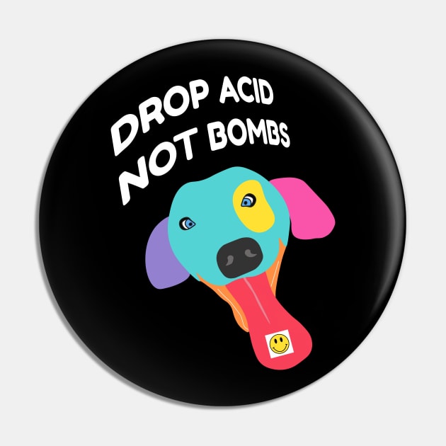 Drop Acid Not Bombs - Psychonaut Dog Pin by sqwear