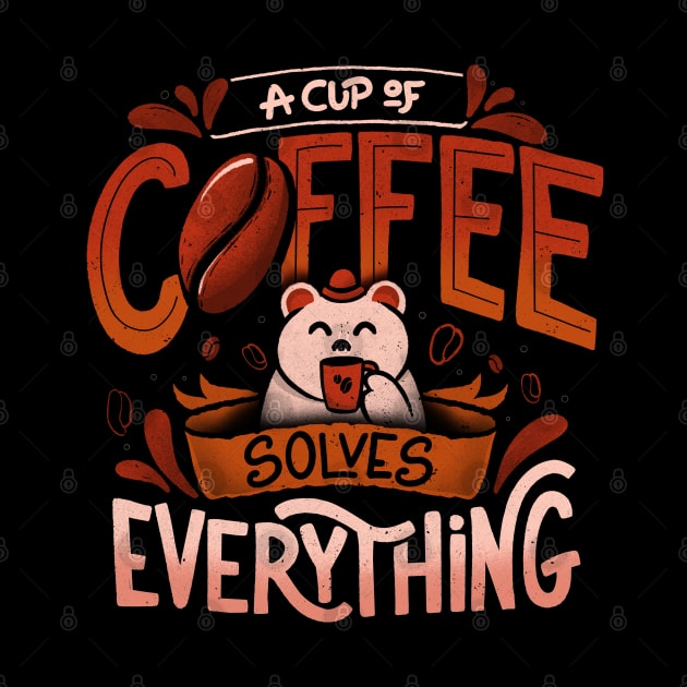 A Cup Of Coffee Solves Everything - Funny Quotes Gift by eduely