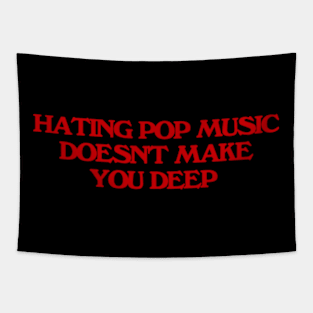 Hating Pop Music Doesn't Make You Deep, Y2K Iconic Funny It Girl Meme Tapestry