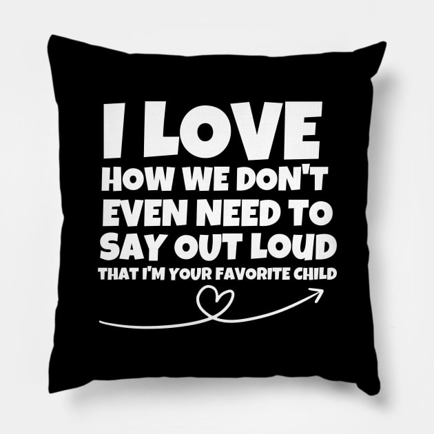 I love how we don't even have to say out loud that I'm your favorite child Pillow by mksjr