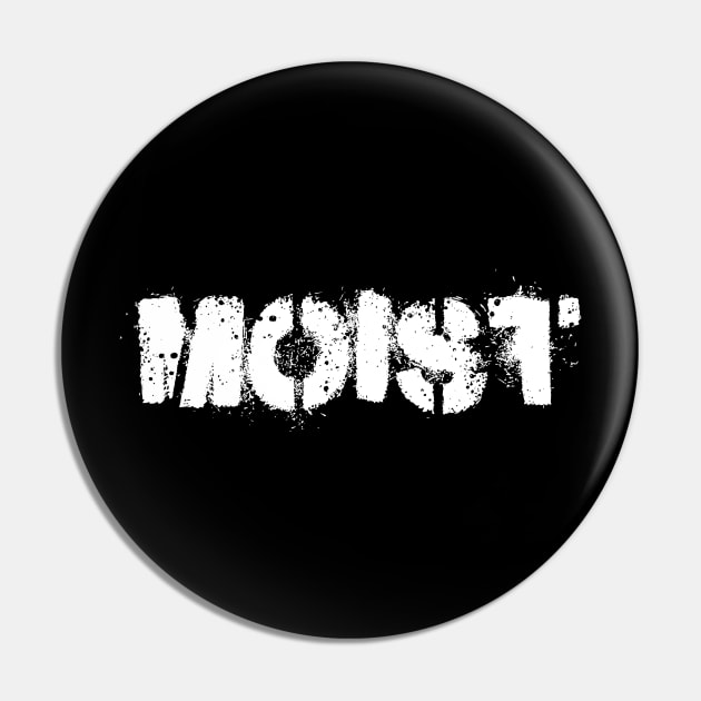 MOIST Pin by TWO HORNS UP ART