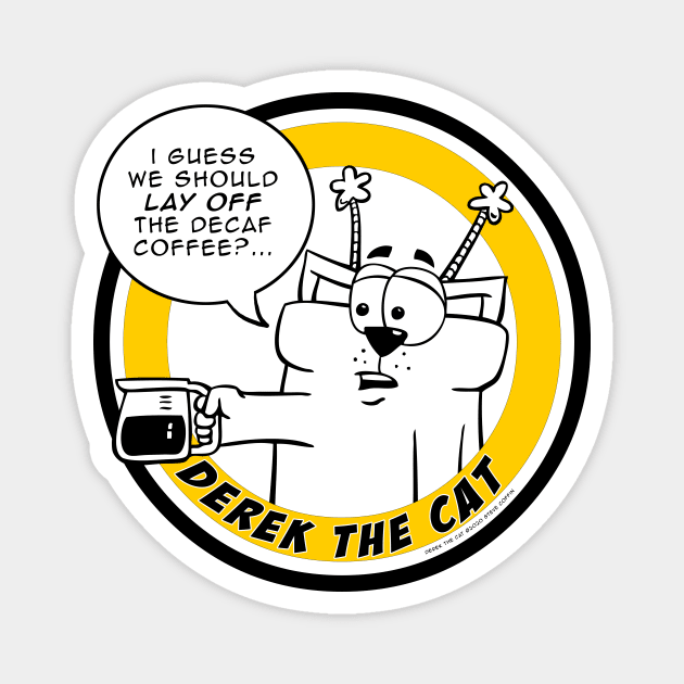 Lay off the Decaf - Derek the Cat Magnet by scoffin