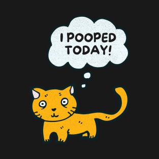 I Pooped Today Funny Sarcastic Cat Cute Kitty T-Shirt