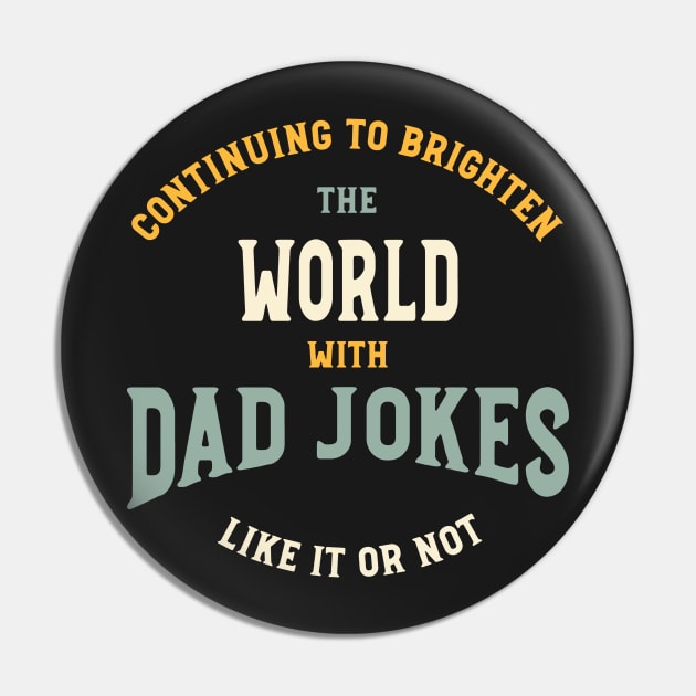 Funny Dad Jokes Saying Continuing to Brighten The World Pin by whyitsme