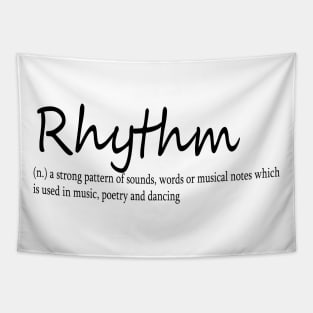 rhythm (n.) a strong pattern of sounds, words or musical notes which is used in music, poetry and dancing Tapestry