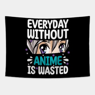 Everyday Without Anime Is Wasted Tapestry