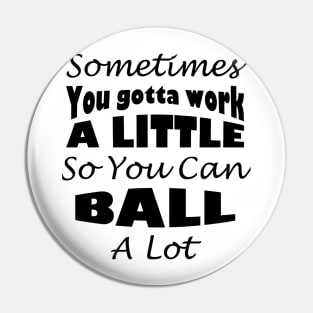 You gotta work a little Parks and Rec Quote Pin