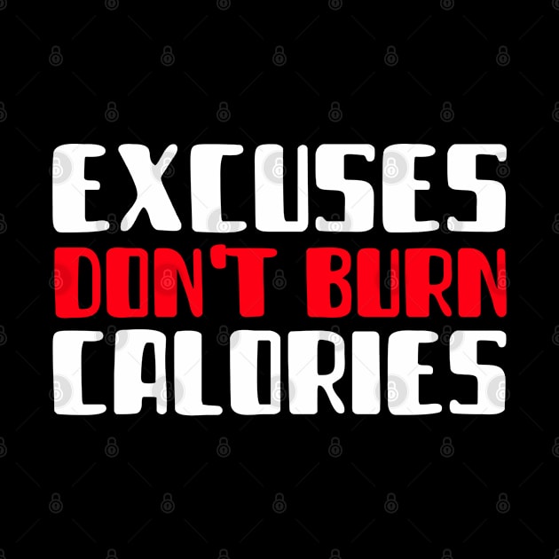 Excuses Don't Burn Calories by MIRO-07